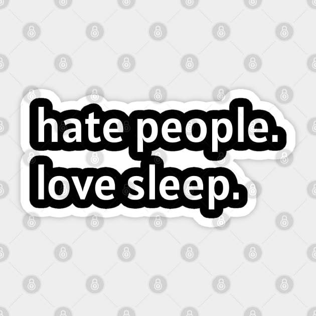 Hate People. Love Sleep. (White Text) Sticker by nonbeenarydesigns